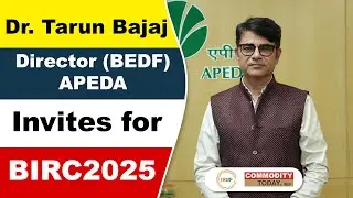 Dr. Tarun Bajaj, Director (BEDF) - APEDA, Invites for BIRC2025 #riceexport #agriculturenews