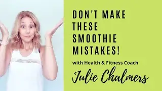 Are you making these common smoothie mistakes?