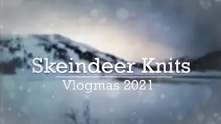 Skeindeer Knits: Vlogmas 2021 - Day 2
