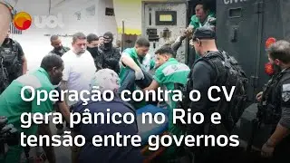 Opera&ccedil;&atilde;o contra o Comando Vermelho no Rio gera p&acirc;nico em moradores e tens&atilde;o entre governos; veja