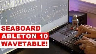 ABLETON 10 and SEABOARD Block - Control WAVETABLE!