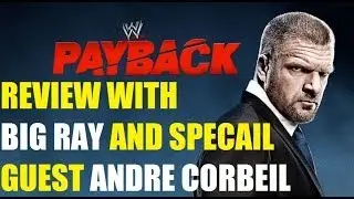 WWE PAYBACK 2014 REVIEW WITH BIG RAY & ANDRE CORBEIL!