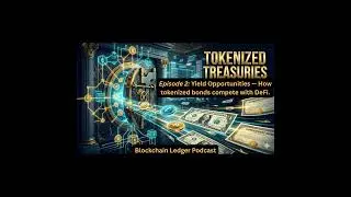 Tokenized Treasuries & Bonds--3 Part Series--Episode 2: Yield Opportunities &mdash; How tokenized bonds...