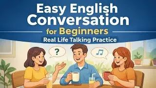 Easy English Conversation for Beginners – Real Life Talking Practice