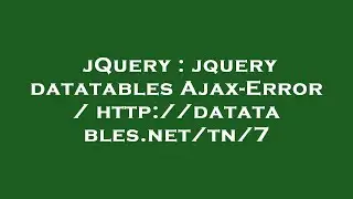 jQuery : jquery datatables Ajax-Error /  