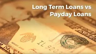 Long Term Loans vs Payday Loans