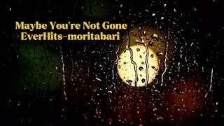 Maybe You&rsquo;re Not Gone /A quiet pop ballad about longing and unfinished goodbyes EverHits-moritabari 