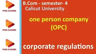 CR-Lecture 9-OPC- One Person Company- corporate regulations- B Com- Calicut University
