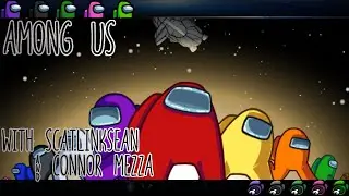 Among Us - with ScatlinkSean & Connor Mezza