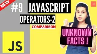 JavaScript Tutorial #9 | Comparison Operators in JavaScript | Unknown Facts | JavaScript Operators