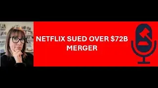 EPISODE 5: Netflix Is Being Sued Over a $72 Billion Merger &mdash; Here&rsquo;s Why It Matters
