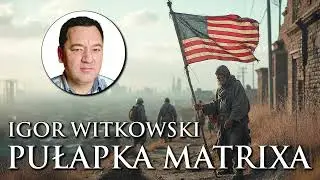 Igor Witkowski: Czym pułapka Matrixa naprawdę jest?