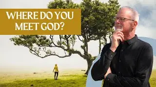 Where Do You Meet God? - Daily Hope Devotional