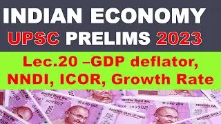 GDP Deflator, NNDI, ICOR (UPSC Civil Services 2023) - IAS Project | L-020