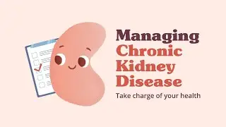 Managing Chronic Kidney Disease: Take charge of your health