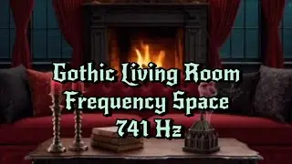 Gothic Living Room Frequency Space, 741 Hz, 1 Hour Session 