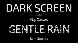 GENTLE RAIN Sounds for Sleeping | Sleep and Relaxation | Nature Sounds | Dark Screen| Black Screen