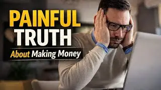 The painful truth about making money 
