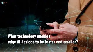 Let me tell you a secret. What technology enables edge AI devices to be faster and smaller?