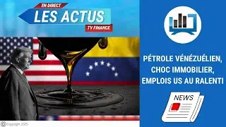 Pétrole vénézuélien, choc immobilier, emplois US au ralenti | par Louis-Antoine Michelet