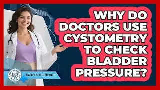 Why Do Doctors Use Cystometry To Check Bladder Pressure? - Bladder Health Support