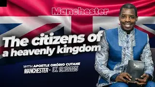 The citizens of a heavenly kingdom || Apostle Onorio Cutane -Manchester -Uk. 19.10.2025