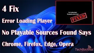 Error loading player No playable sources found Says Chrome, Firefox, Edge,  Opera - 4 Fix How To