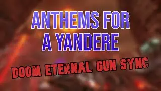 Ghost Data - Anthems For A Yandere | DOOM Eternal Gun Sync