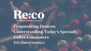 Fragmenting Desires: Understanding Today&rsquo;s Specialty Coffee Consumers | Re:co 2022