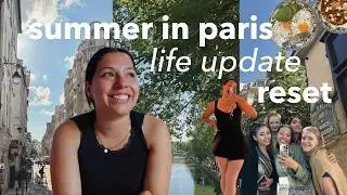 i’m back: summer in paris, life updates, new job, mid year reset and getting my life together vlog