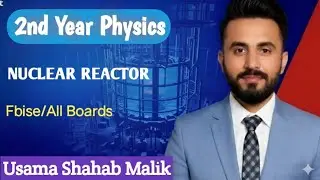 2nd Year Physics | Nuclear Reactor Explained (F.Sc / Inter - All Boards)| Federal board| 2026New 
