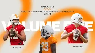 BIG NEWS: Boo Carter Returns to Vols Camp + Practice #6 Updates And Insights - Offensive Draft!
