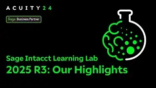 Learning Lab - Sage Intacct 2025 R3 – Our Highlights