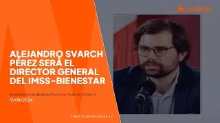 Alejandro Svarch P&eacute;rez ser&aacute; director general del IMSS-Bienestar
