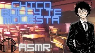 ASMR  CHICO BULLY MOLESTA / ASMR ROLEPLAY / ASMR EN ESPAÑOL