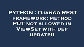 PYTHON : Django REST framework: method PUT not allowed in ViewSet with def update()