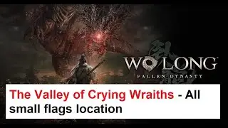 Wo Long - The Valley of Crying Wraiths - All small flags location
