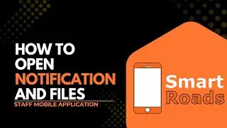 How to Open Notifications and Files in Smart Roads | Mobile App Tutorial