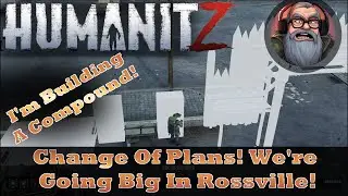 Change Of Plans, I'm Building A Compound! HumanitZ Gameplay