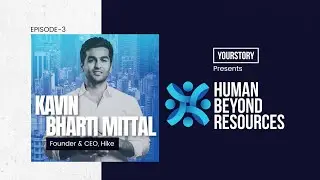 Human Beyond Resources | Kavin Bharti Mittal, Founder & CEO, Hike | Ep 03