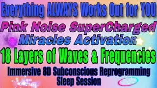 💫 Everything Always Works Out for You: 8D Sleep Session- Pink Noise SuperCharged Miracles Activation