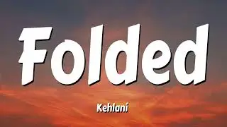 Kehlani - Folded (Lyrics)