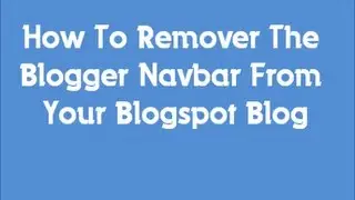 How To Remove Blogger Navbar From Blogspot Blog