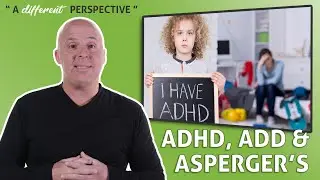 ADHD/ADD, Asperger's, & Autism | A Different Perspective | Episode 116