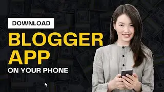 Ultimate Guide to Blogging: Download Blogger App on Phone