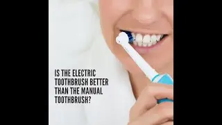 Why Aren't you Using An Electric Toothbrush ? Power brushing, Better than manual tooth brush?