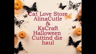 Cat Love Store Alina Cutle and KsCraft Halloween metal cutting die haul 2024