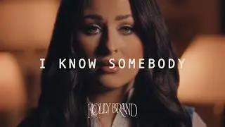 I Know Somebody &ndash;&nbsp;Holly Brand