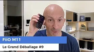 FiiO M11 (Baladeur audiophile) - Le Grand D&eacute;ballage #9