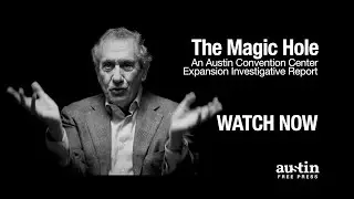 The Magic Hole: An Austin Convention Center Expansion Investigative Report